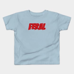 FERAL!!! Kids T-Shirt